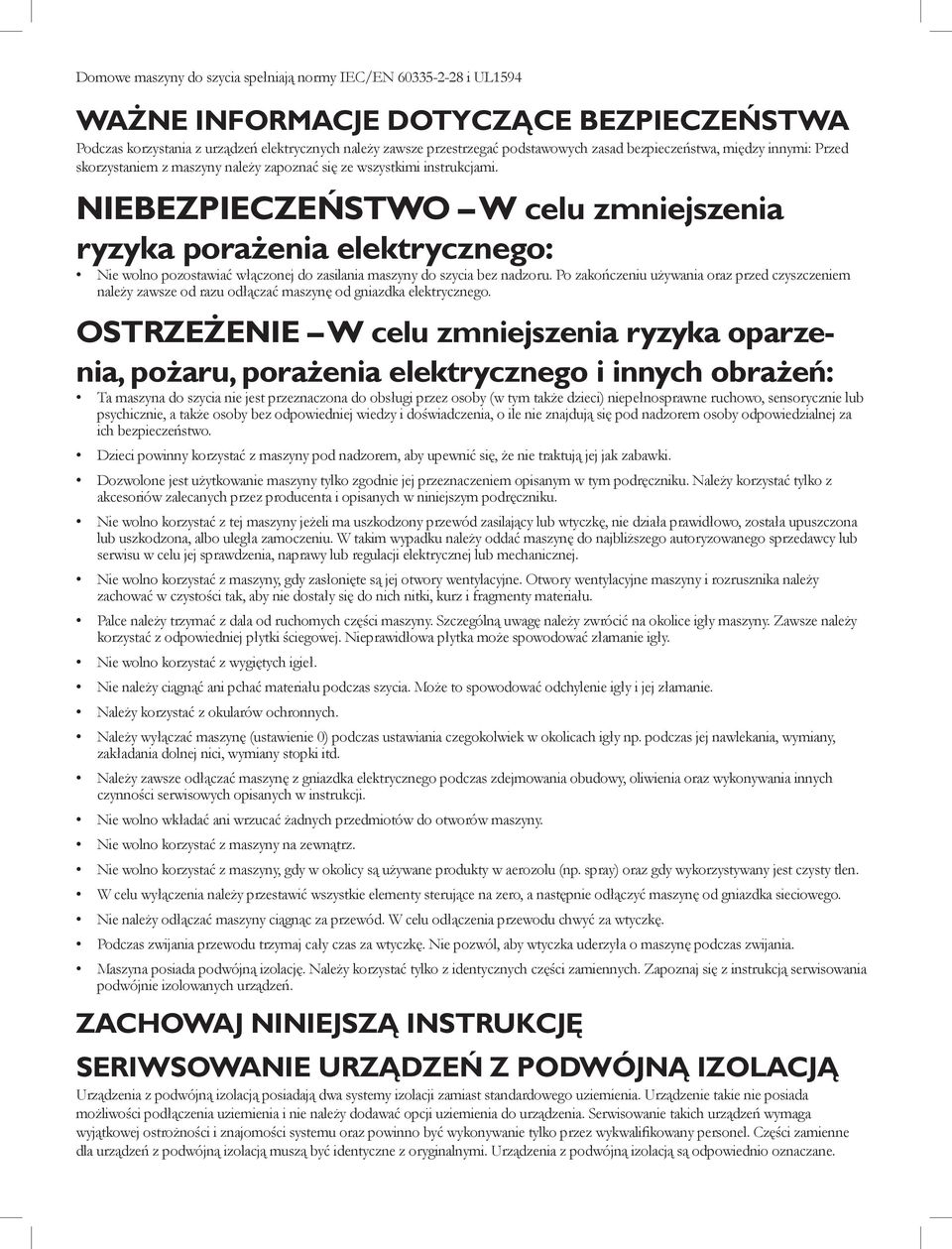 NIEBEZPIECZEŃSTWO W celu zmniejszenia ryzyka porażenia elektrycznego: Nie wolno pozostawiać włączonej do zasilania maszyny do szycia bez nadzoru.