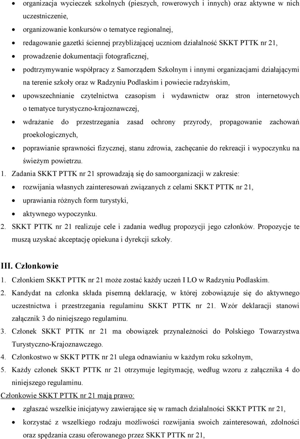 powiecie radzyńskim, upowszechnianie czytelnictwa czasopism i wydawnictw oraz stron internetowych o tematyce turystyczno-krajoznawczej, wdrażanie do przestrzegania zasad ochrony przyrody,