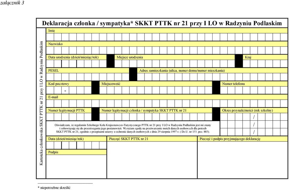 członka / sympatyka SKKT PTTK nr 21 Okres przynależności (rok szkolny) / Oświadczam, że regulamin Szkolnego Koła Krajoznawczo-Turystycznego PTTK nr 21 przy I LO w Radzyniu Podlaskim jest mi znany i