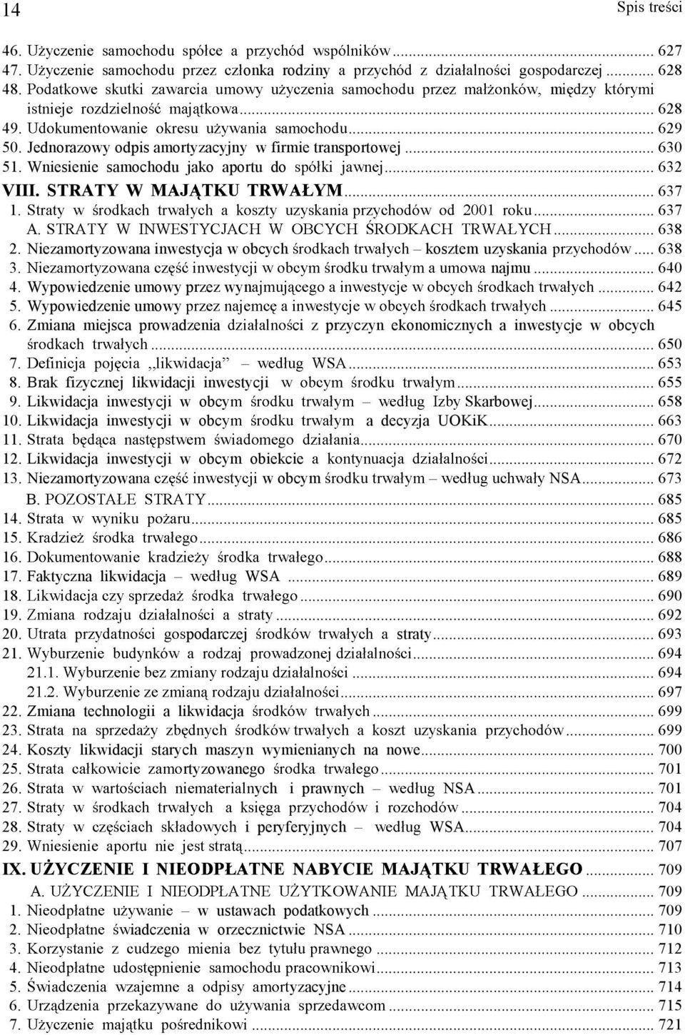 Zmiana miejsca prowadzenia ci z przyczyn ekonomicznych a inwestycje w obcych... 650 7.... 653 8. Brak fizycznej likwidacji inwestycji... 655 9. Likwidacja inwestycji w obcy karbowej... 658 10.