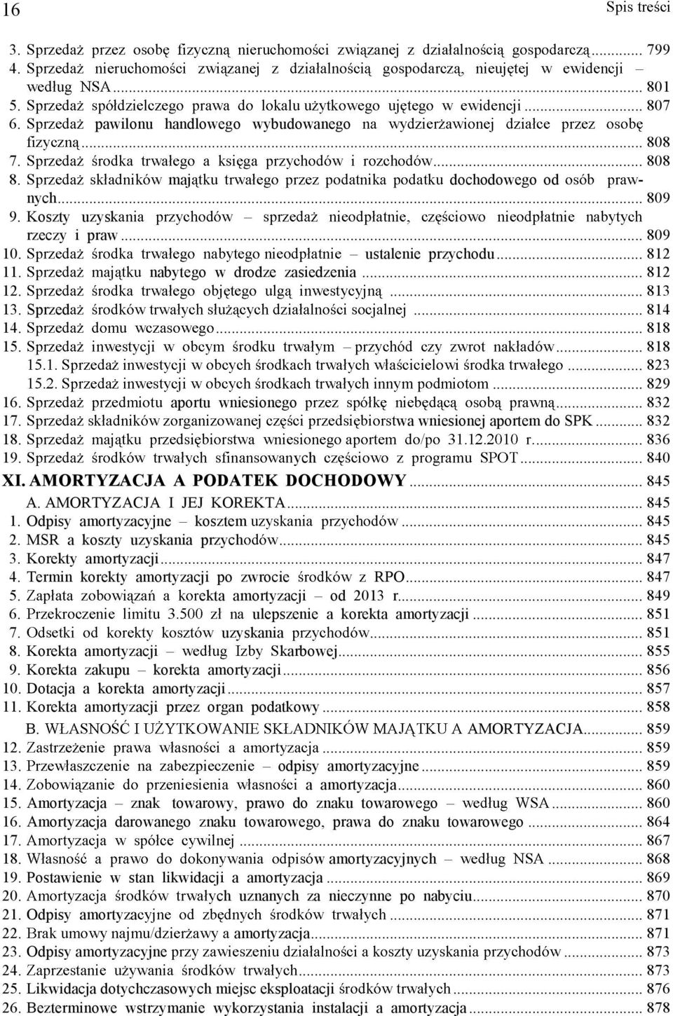 AMORTYZACJA A PODATEK DOCHODOWY... 845 A. AMORTYZACJA I JEJ KOREKTA... 845 1. Odpisy amortyzacyjne kosztem... 845 2. MSR a koszty uzyskania przych... 845 3. Korekty amortyzacji... 847 4.