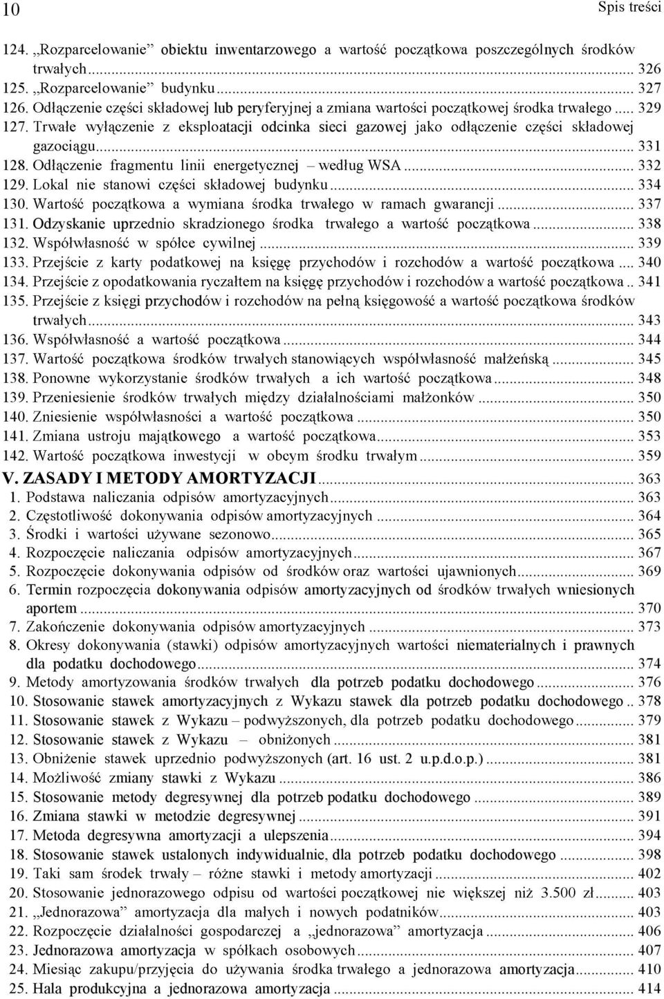 ... 365 4.... 367 5.... 369 6. Termin dokonywania w amortyzacyjnych od wniesionych aportem... 370 7.... 373 8. niematerialnych i prawnych dla podatku dochodowego... 374 9.