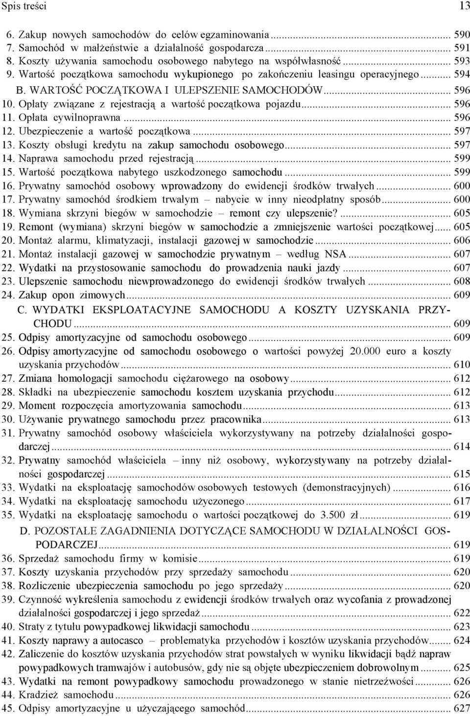 Wydatki na przystosowanie samochodu do prowadzenia nauki jazdy... 607 23. Ulepszenie samochodu niewprowadzonego... 608 24. Zakup opon zimowych... 609 C.