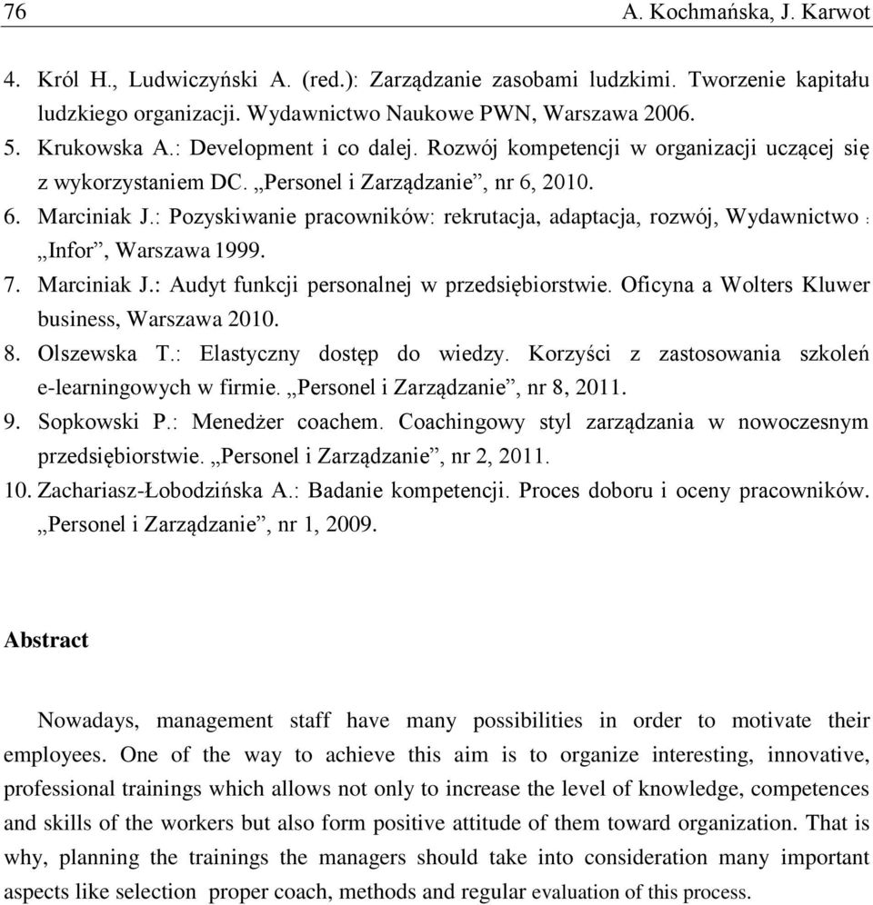 : Pozyskiwanie pracowników: rekrutacja, adaptacja, rozwój, Wydawnictwo : Infor, Warszawa 1999. 7. Marciniak J.: Audyt funkcji personalnej w przedsiębiorstwie.