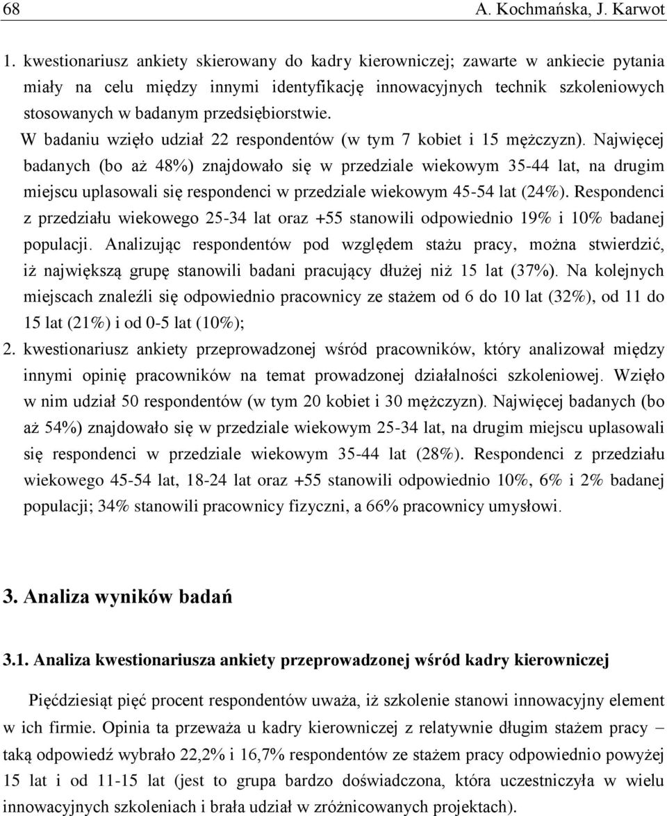 przedsiębiorstwie. W badaniu wzięło udział 22 respondentów (w tym 7 kobiet i 15 mężczyzn).