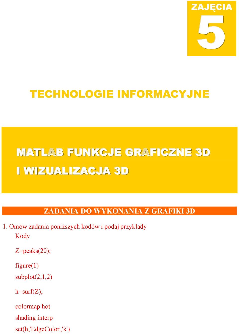 Omów zadania poniższych kodów i podaj przykłady Kody Z=peaks(20);