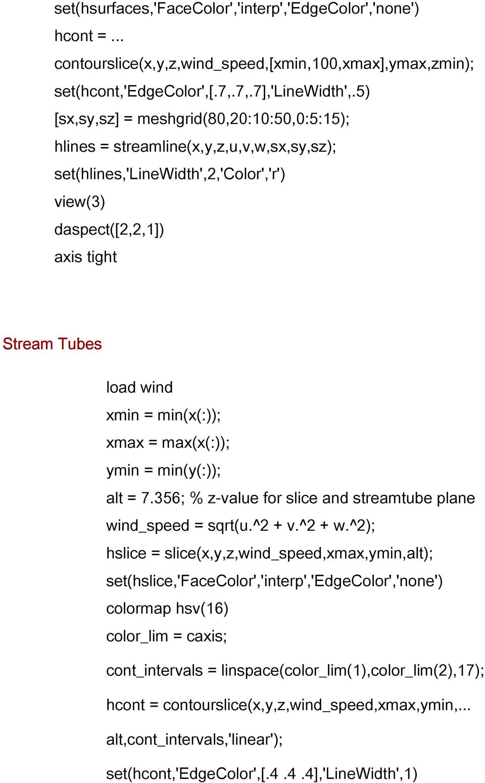 min(x(:)); xmax = max(x(:)); ymin = min(y(:)); alt = 7.356; % z-value for slice and streamtube plane wind_speed = sqrt(u.^2 + v.^2 + w.