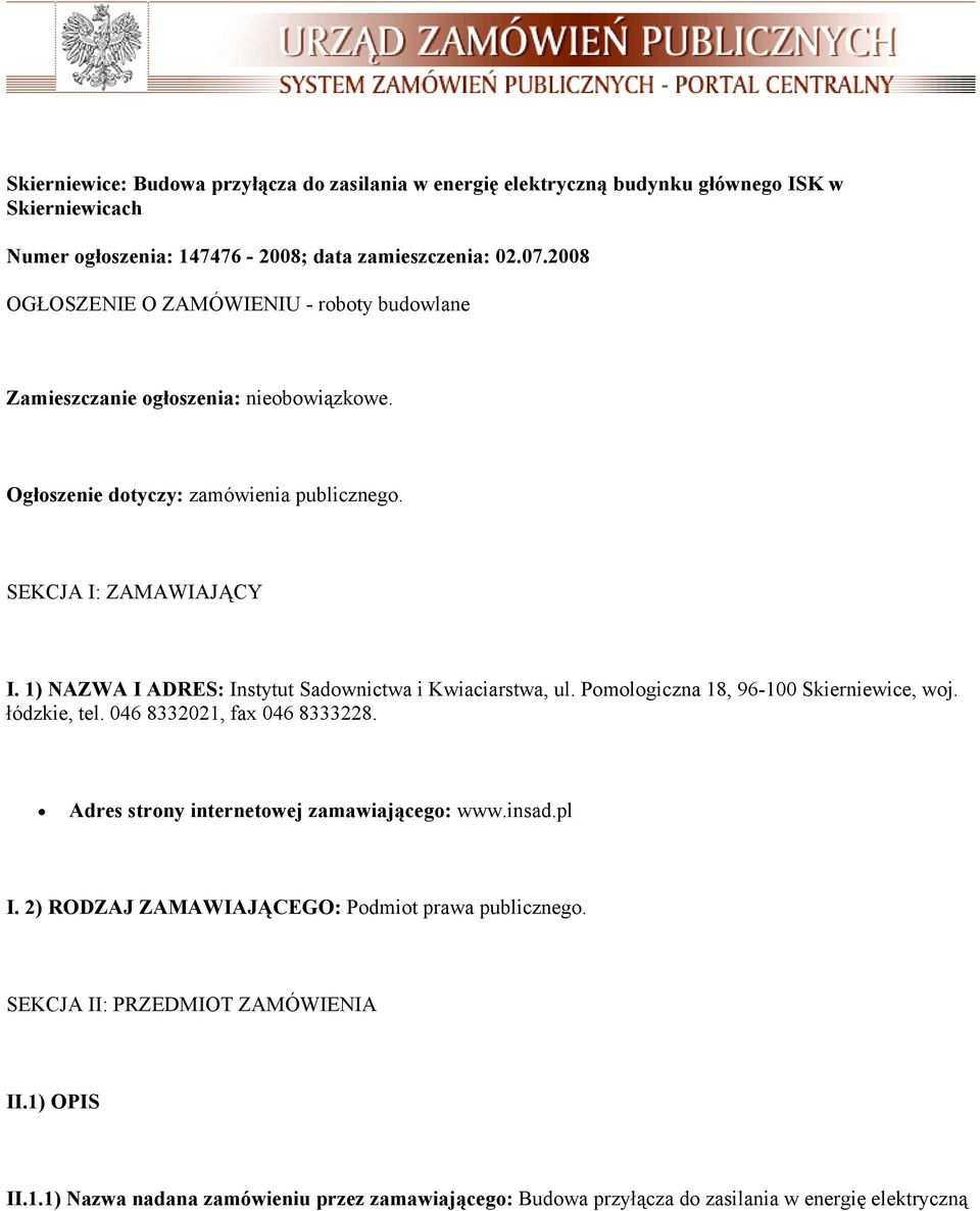 1) NAZWA I ADRES: Instytut Sadownictwa i Kwiaciarstwa, ul. Pomologiczna 18, 96-100 Skierniewice, woj. łódzkie, tel. 046 8332021, fax 046 8333228.