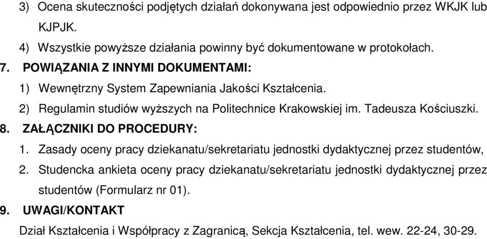 Tadeusza Kościuszki. 8. ZAŁĄCZNIKI DO PROCEDURY: 1. Zasady oceny pracy dziekanatu/sekretariatu jednostki dydaktycznej przez studentów, 2.