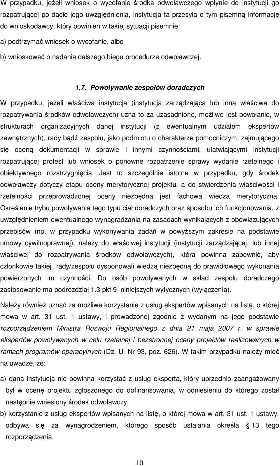 Powoływanie zespołów doradczych W przypadku, jeŝeli właściwa instytucja (instytucja zarządzająca lub inna właściwa do rozpatrywania środków odwoławczych) uzna to za uzasadnione, moŝliwe jest