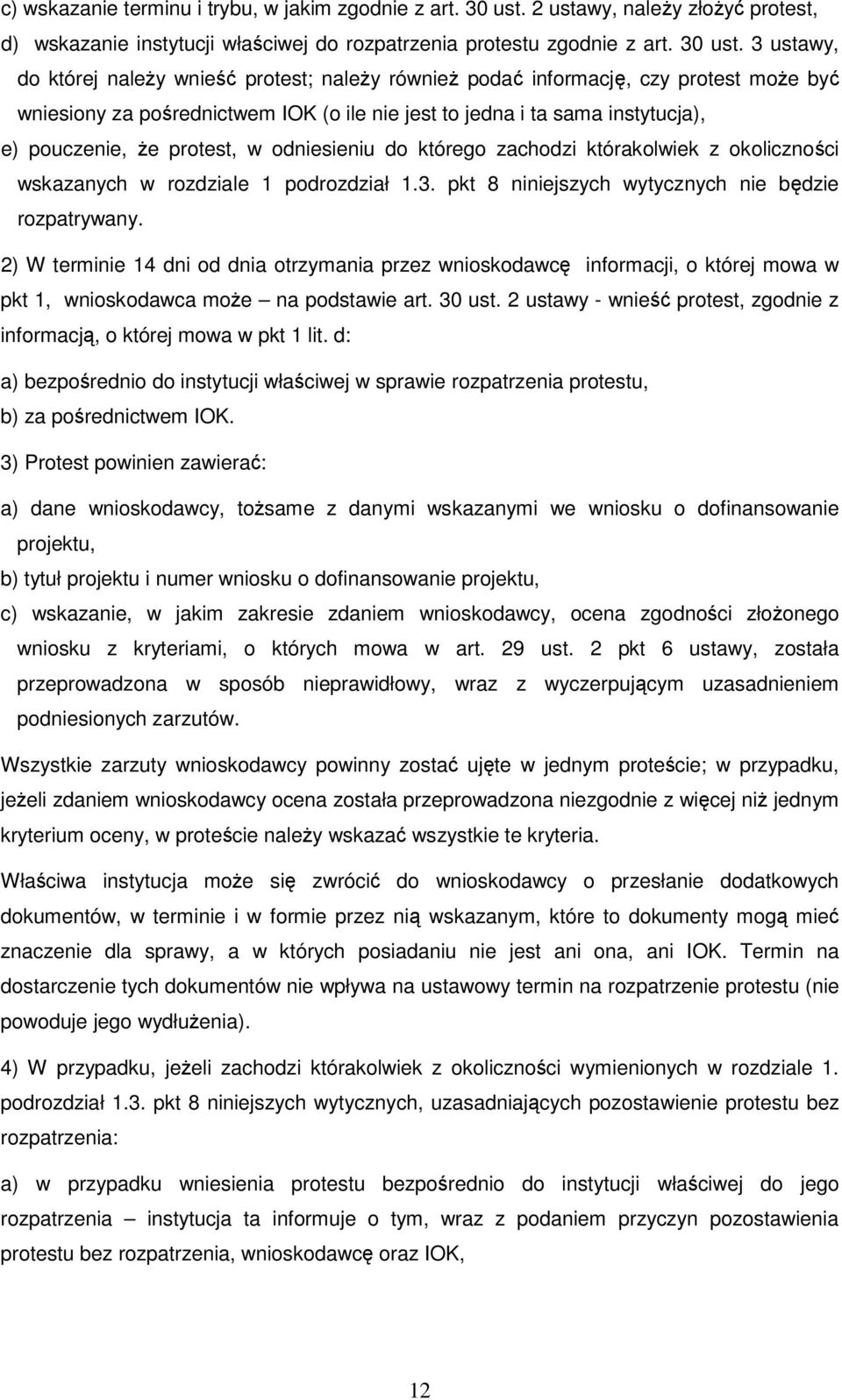 3 ustawy, do której naleŝy wnieść protest; naleŝy równieŝ podać informację, czy protest moŝe być wniesiony za pośrednictwem IOK (o ile nie jest to jedna i ta sama instytucja), e) pouczenie, Ŝe