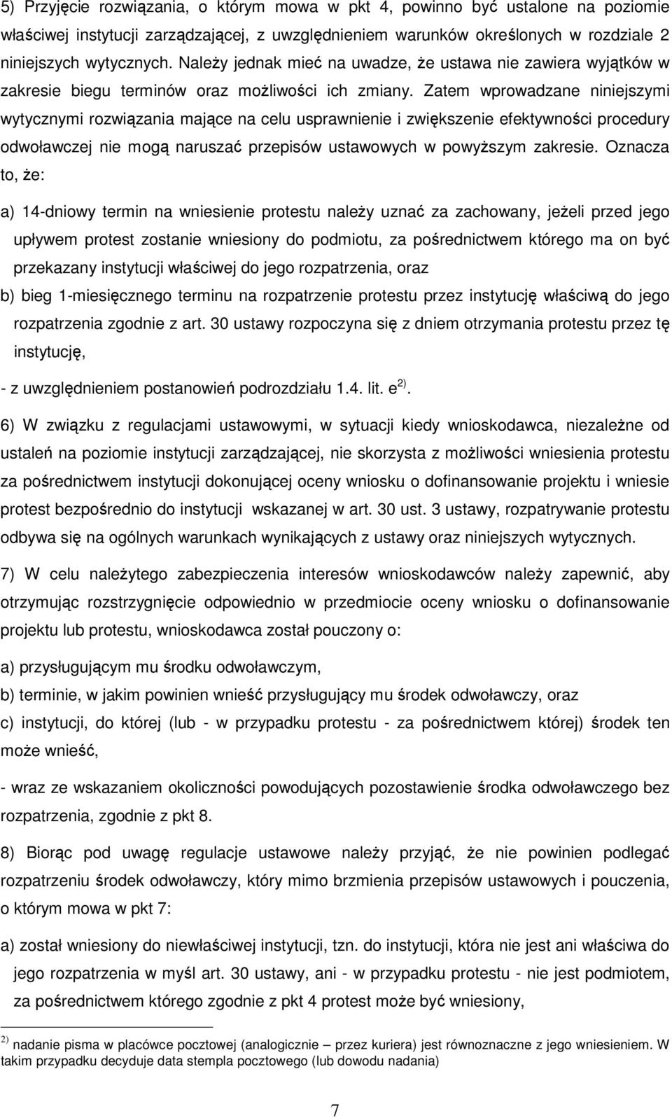 Zatem wprowadzane niniejszymi wytycznymi rozwiązania mające na celu usprawnienie i zwiększenie efektywności procedury odwoławczej nie mogą naruszać przepisów ustawowych w powyŝszym zakresie.