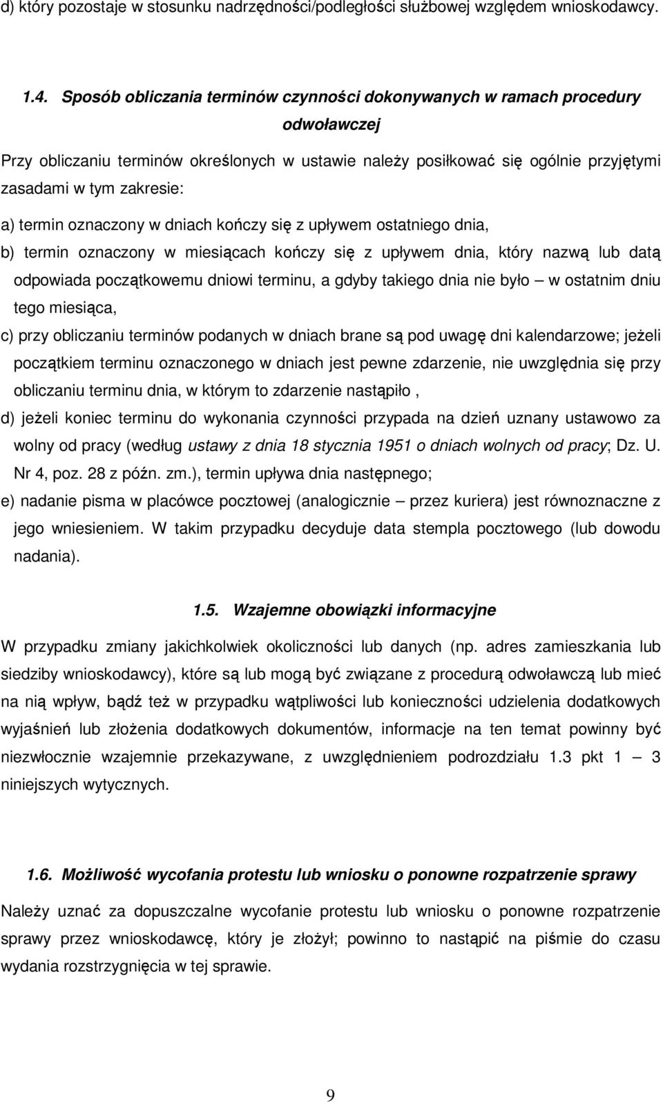 termin oznaczony w dniach kończy się z upływem ostatniego dnia, b) termin oznaczony w miesiącach kończy się z upływem dnia, który nazwą lub datą odpowiada początkowemu dniowi terminu, a gdyby takiego