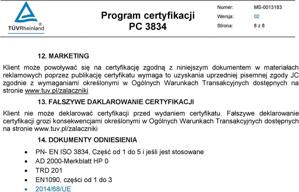 zgody JC zgodnie z wymaganiami określonymi w Ogólnych Warunkach Transakcyjnych dostępnych na stronie www.tuv.pl/zalaczniki 13.