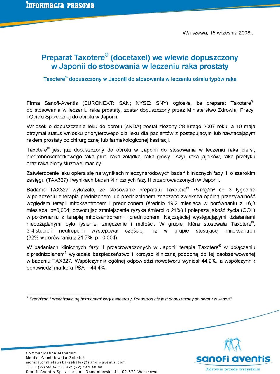 (EURONEXT: SAN; NYSE: SNY) ogłosiła, że preparat Taxotere do stosowania w leczeniu raka prostaty, został dopuszczony przez Ministerstwo Zdrowia, Pracy i Opieki Społecznej do obrotu w Japonii.