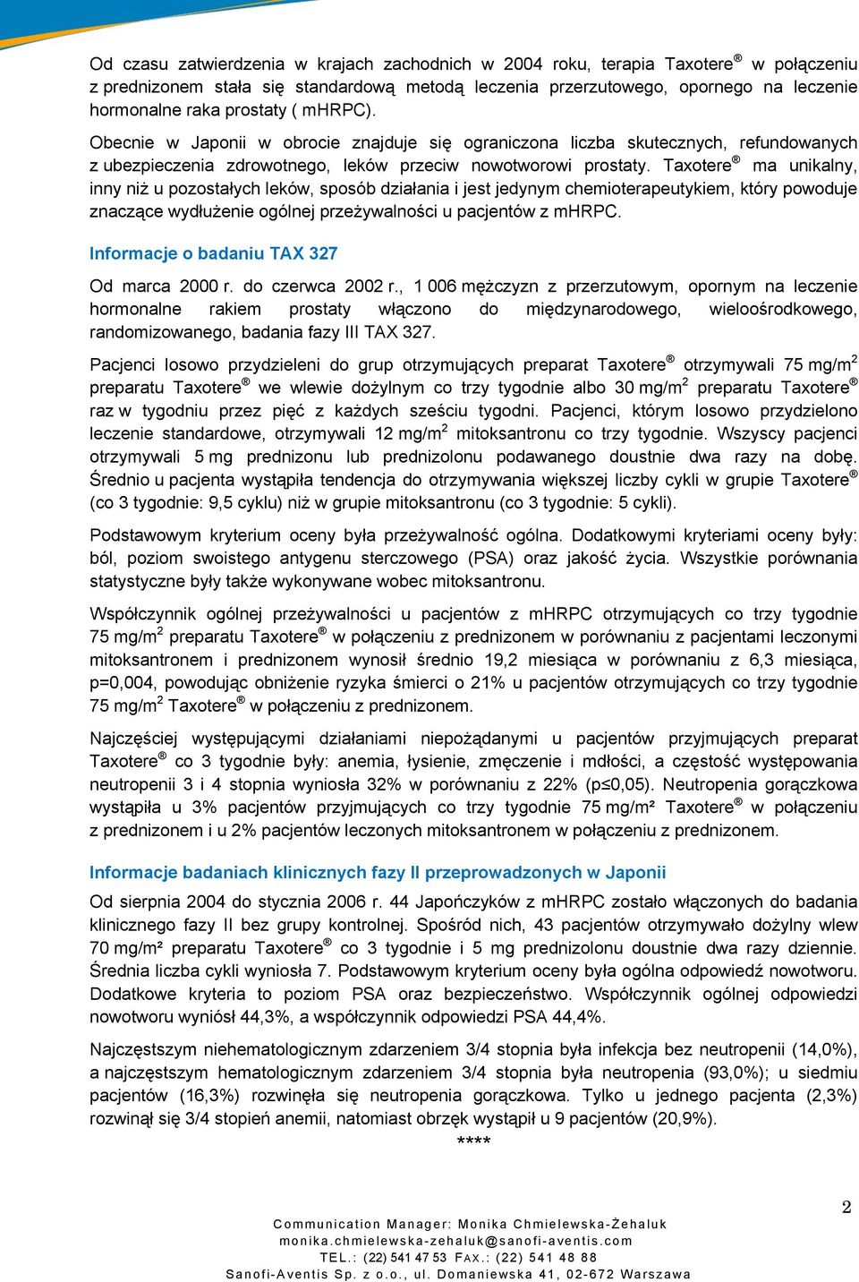 Taxotere ma unikalny, inny niż u pozostałych leków, sposób działania i jest jedynym chemioterapeutykiem, który powoduje znaczące wydłużenie ogólnej przeżywalności u pacjentów z mhrpc.