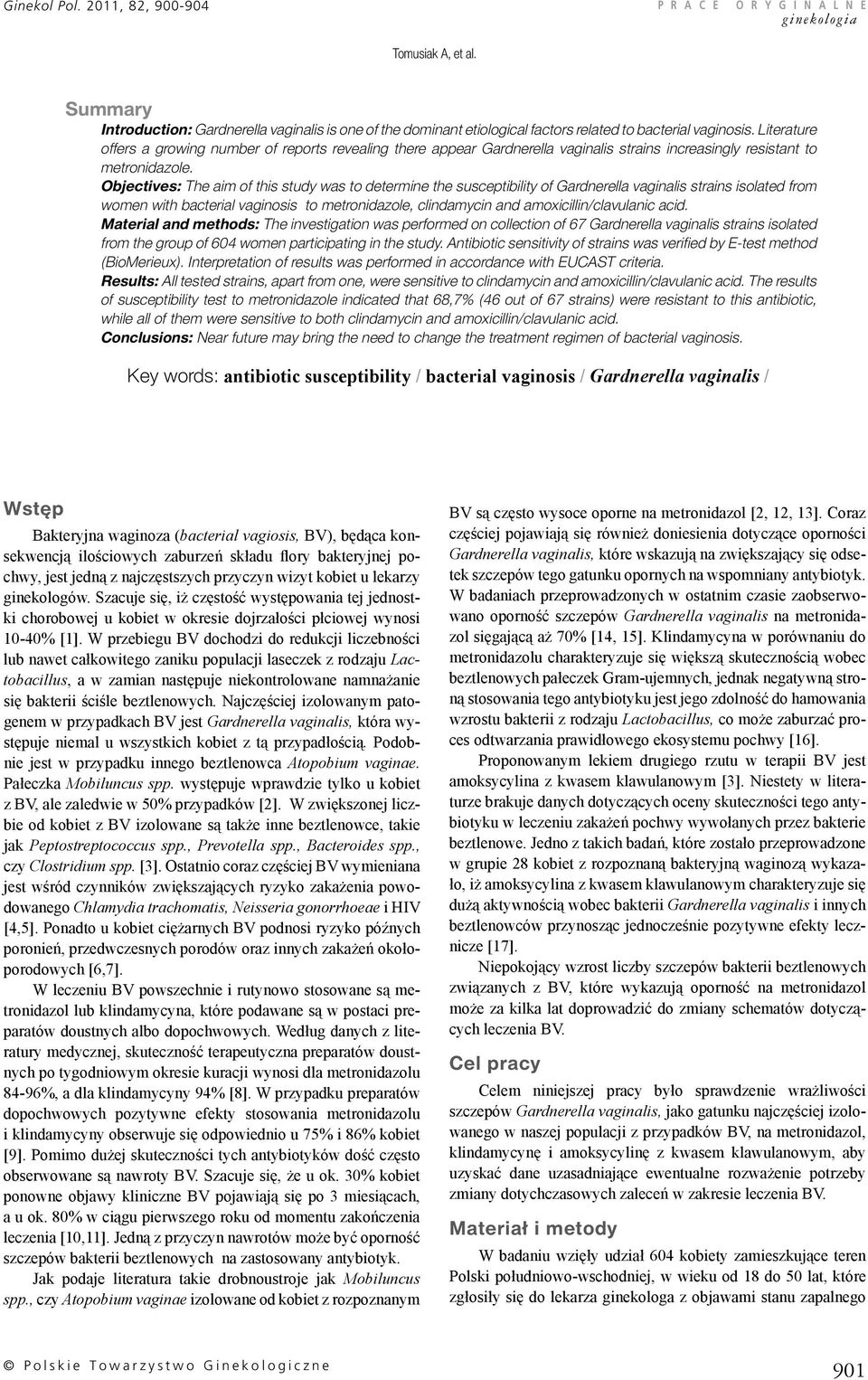 Objectives: The aim of this study was to determine the susceptibility of Gardnerella vaginalis strains isolated from women with bacterial vaginosis to metronidazole, clindamycin and