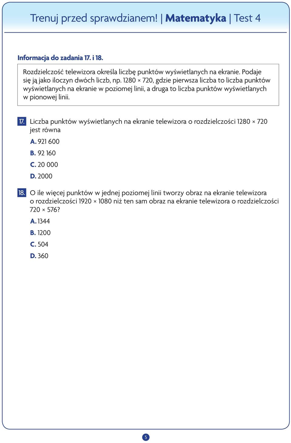 Liczba punktów wyświetlanych na ekranie telewizora o rozdzielczości 1280 720 jest równa A. 921 600 B. 92 160 C. 20 000 D. 2000 18.