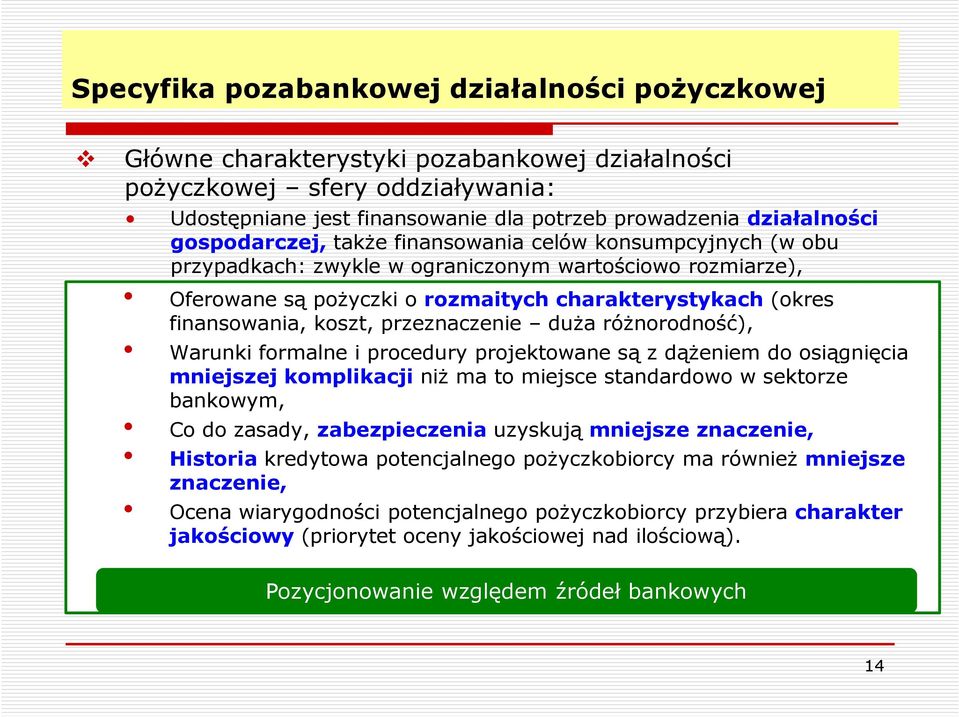 koszt, przeznaczenie duża różnorodność), Warunki formalne i procedury projektowane są z dążeniem do osiągnięcia mniejszej komplikacji niż ma to miejsce standardowo w sektorze bankowym, Co do zasady,