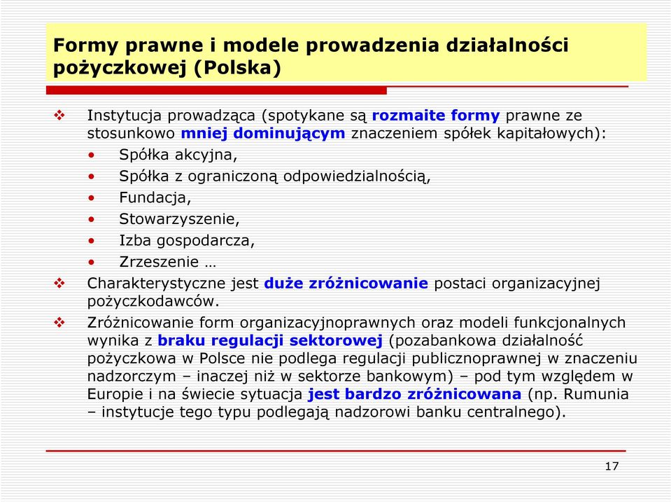 Zróżnicowanie form organizacyjnoprawnych oraz modeli funkcjonalnych wynika z braku regulacji sektorowej (pozabankowa działalność pożyczkowa w Polsce nie podlega regulacji publicznoprawnej w