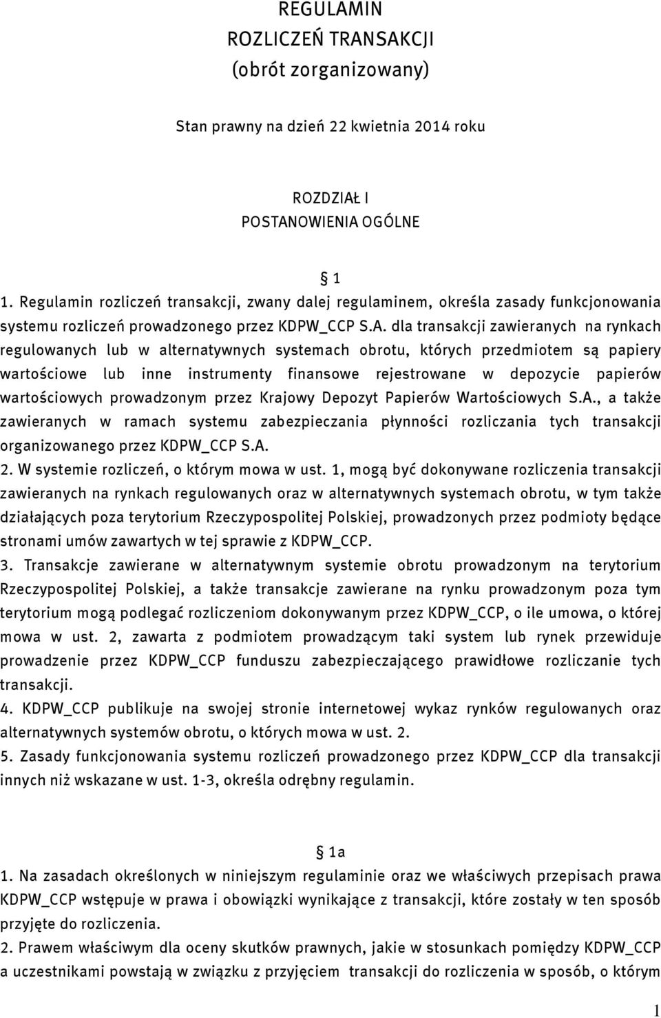 dla transakcji zawieranych na rynkach regulowanych lub w alternatywnych systemach obrotu, których przedmiotem są papiery wartościowe lub inne instrumenty finansowe rejestrowane w depozycie papierów