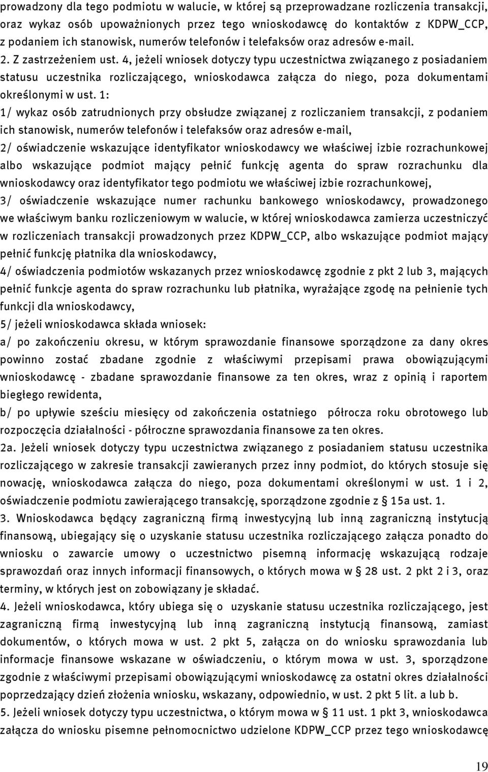 4, jeżeli wniosek dotyczy typu uczestnictwa związanego z posiadaniem statusu uczestnika rozliczającego, wnioskodawca załącza do niego, poza dokumentami określonymi w ust.