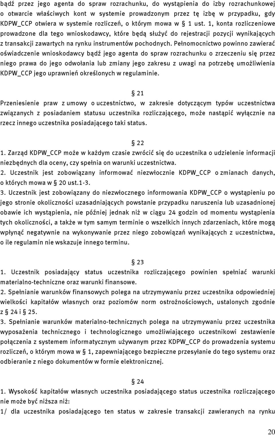 1, konta rozliczeniowe prowadzone dla tego wnioskodawcy, które będą służyć do rejestracji pozycji wynikających z transakcji zawartych na rynku instrumentów pochodnych.