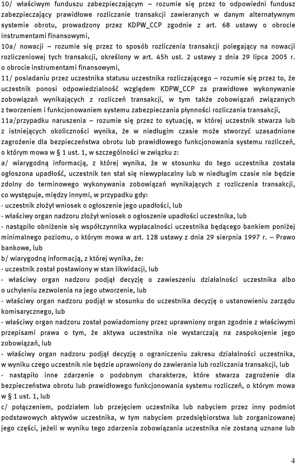 68 ustawy o obrocie instrumentami finansowymi, 10a/ nowacji rozumie się przez to sposób rozliczenia transakcji polegający na nowacji rozliczeniowej tych transakcji, określony w art. 45h ust.