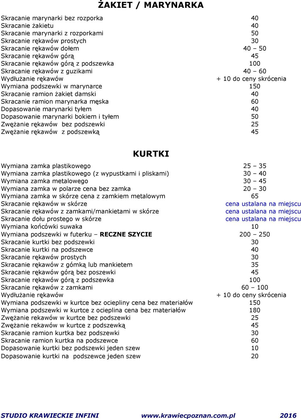 podszewki 25 Zwężanie rękawów z podszewką 45 KURTKI Wymiana zamka plastikowego 25 35 Wymiana zamka plastikowego (z wypustkami i pliskami) 30 40 Wymiana zamka metalowego 30 45 Wymiana zamka w polarze