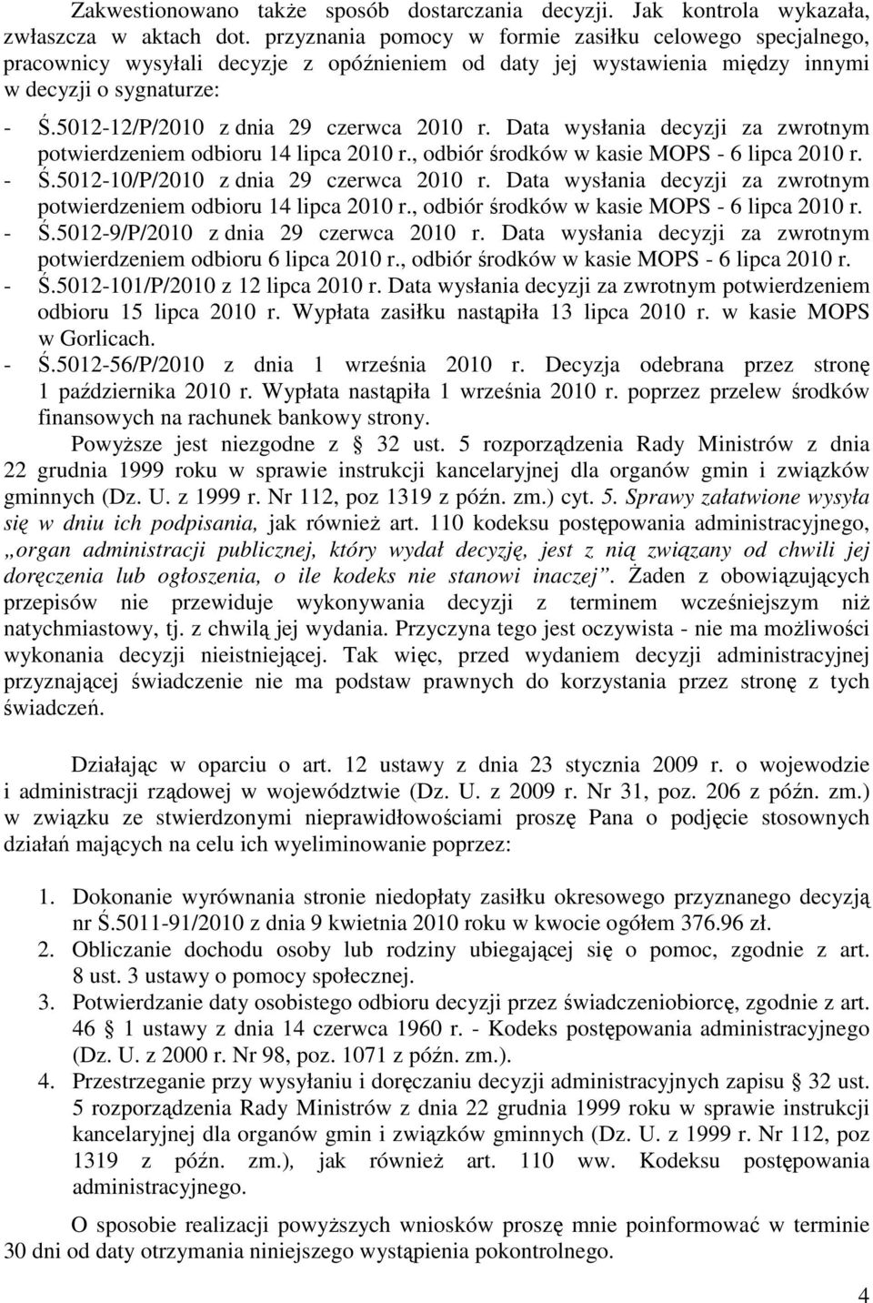 5012-12/P/2010 z dnia 29 czerwca 2010 r. Data wysłania decyzji za zwrotnym potwierdzeniem odbioru 14 lipca 2010 r., odbiór środków w kasie MOPS - 6 lipca 2010 r. - Ś.