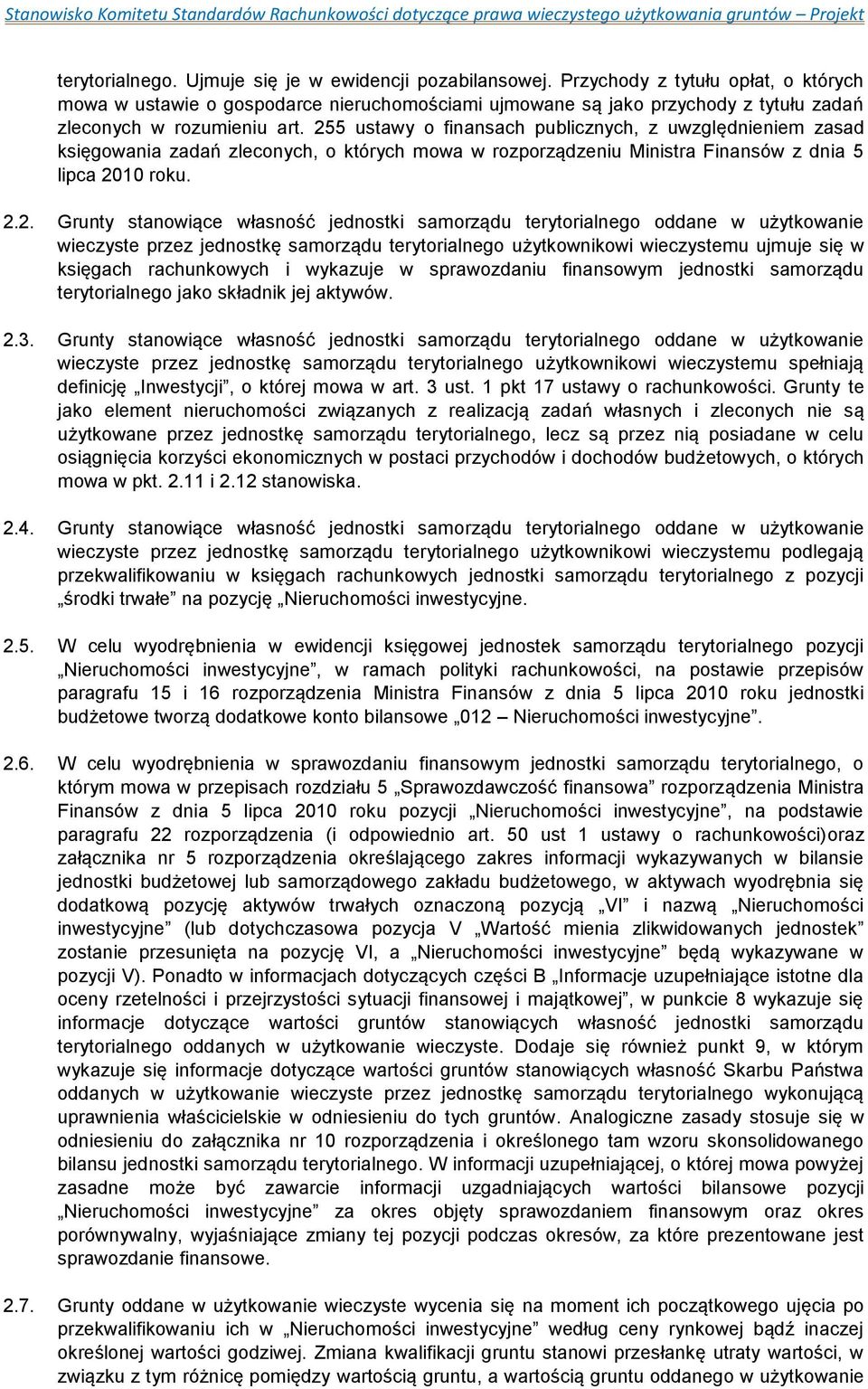 255 ustawy o finansach publicznych, z uwzględnieniem zasad księgowania zadań zleconych, o których mowa w rozporządzeniu Ministra Finansów z dnia 5 lipca 2010 roku. 2.2. Grunty stanowiące własność