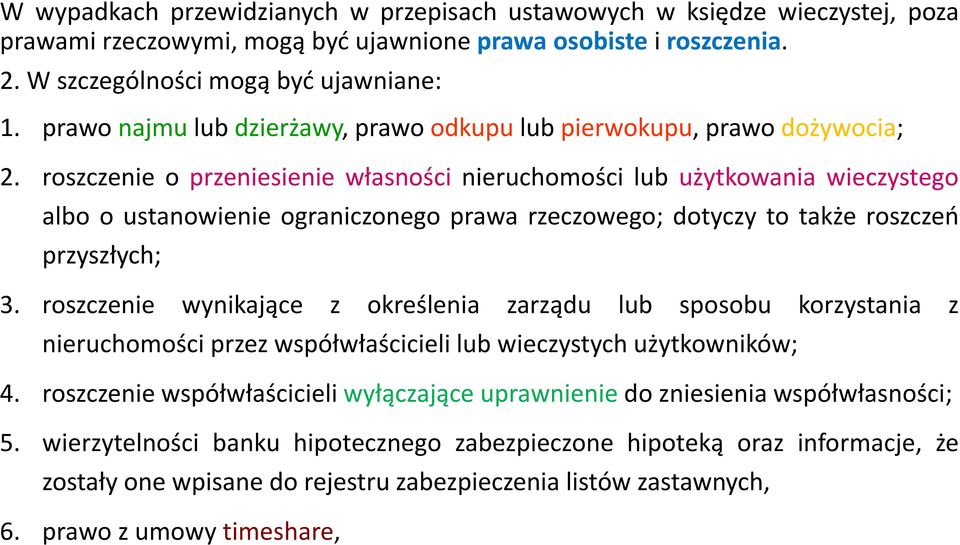 roszczenie o przeniesienie własności nieruchomości lub użytkowania wieczystego albo o ustanowienie ograniczonego prawa rzeczowego; dotyczy to także roszczeń przyszłych; 3.