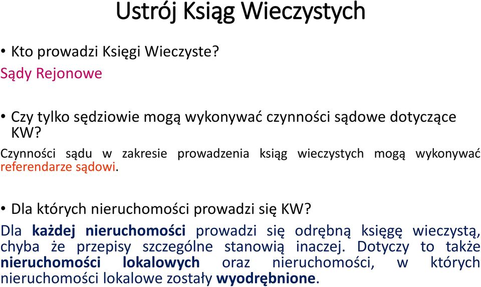 Czynności sądu w zakresie prowadzenia ksiąg wieczystych mogą wykonywać referendarze sądowi.