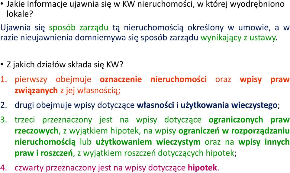 pierwszy obejmuje oznaczenie nieruchomości oraz wpisy praw związanych z jej własnością; 2. drugi obejmuje wpisy dotyczące własności i użytkowania wieczystego; 3.