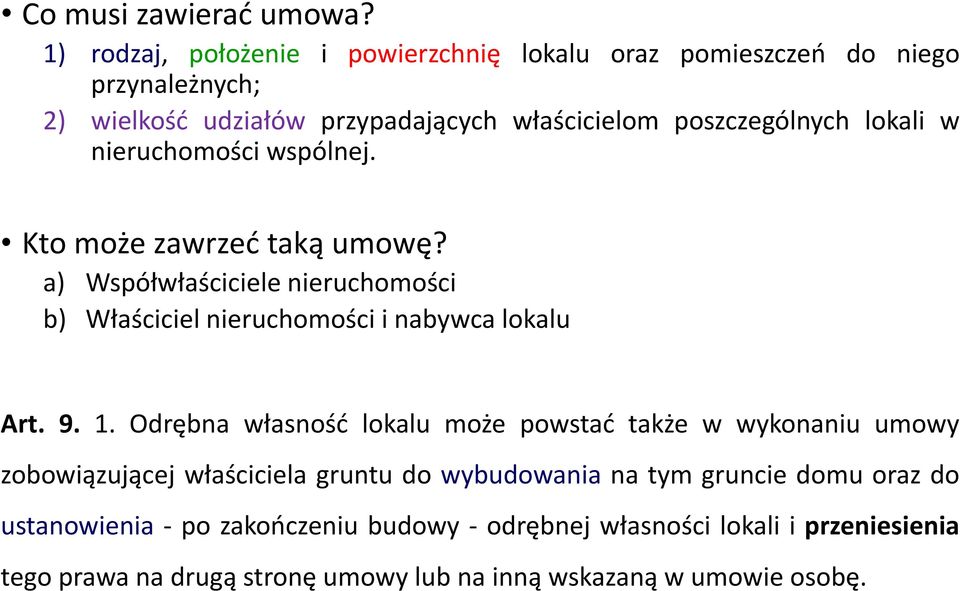 lokali w nieruchomości wspólnej. Kto może zawrzeć taką umowę? a) Współwłaściciele nieruchomości b) Właściciel nieruchomości i nabywca lokalu Art. 9. 1.