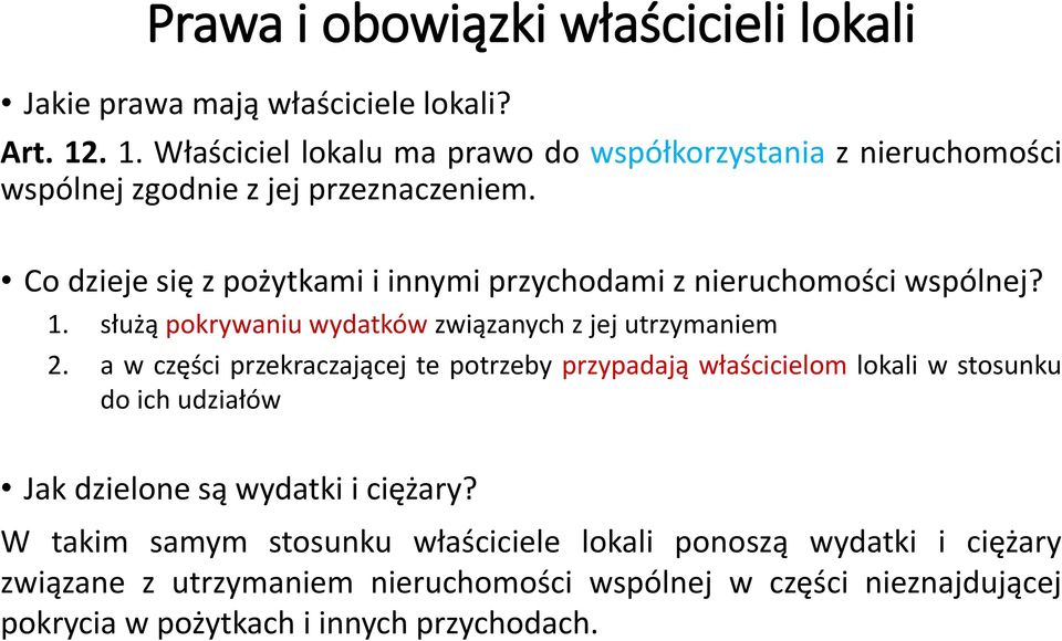 Co dzieje się z pożytkami i innymi przychodami z nieruchomości wspólnej? 1. służą pokrywaniu wydatków związanych z jej utrzymaniem 2.