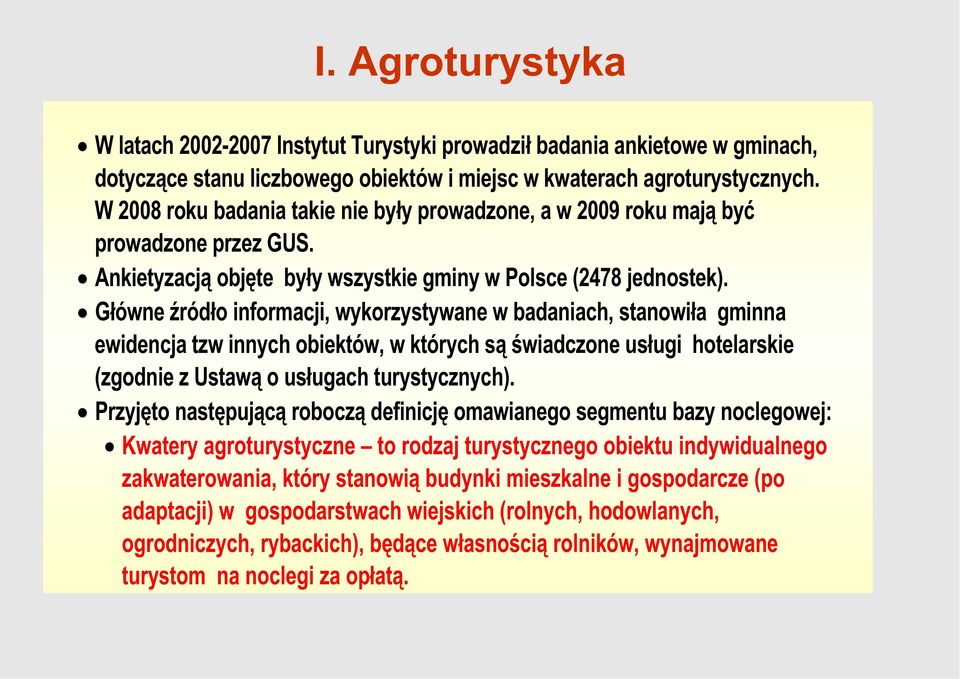 G ówne ród o informacji, wykorzystywane w badaniach, stanowi a gminna ewidencja tzw innych obiektów, w których s wiadczone us ugi hotelarskie (zgodnie z Ustaw o us ugach turystycznych).