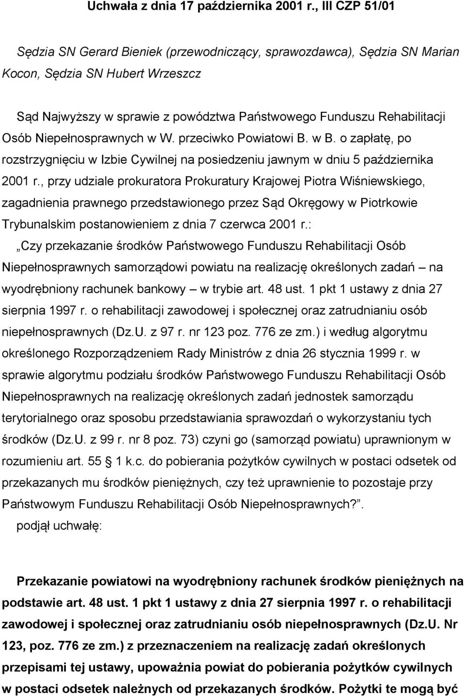 Niepełnosprawnych w W. przeciwko Powiatowi B. w B. o zapłatę, po rozstrzygnięciu w Izbie Cywilnej na posiedzeniu jawnym w dniu 5 października 2001 r.