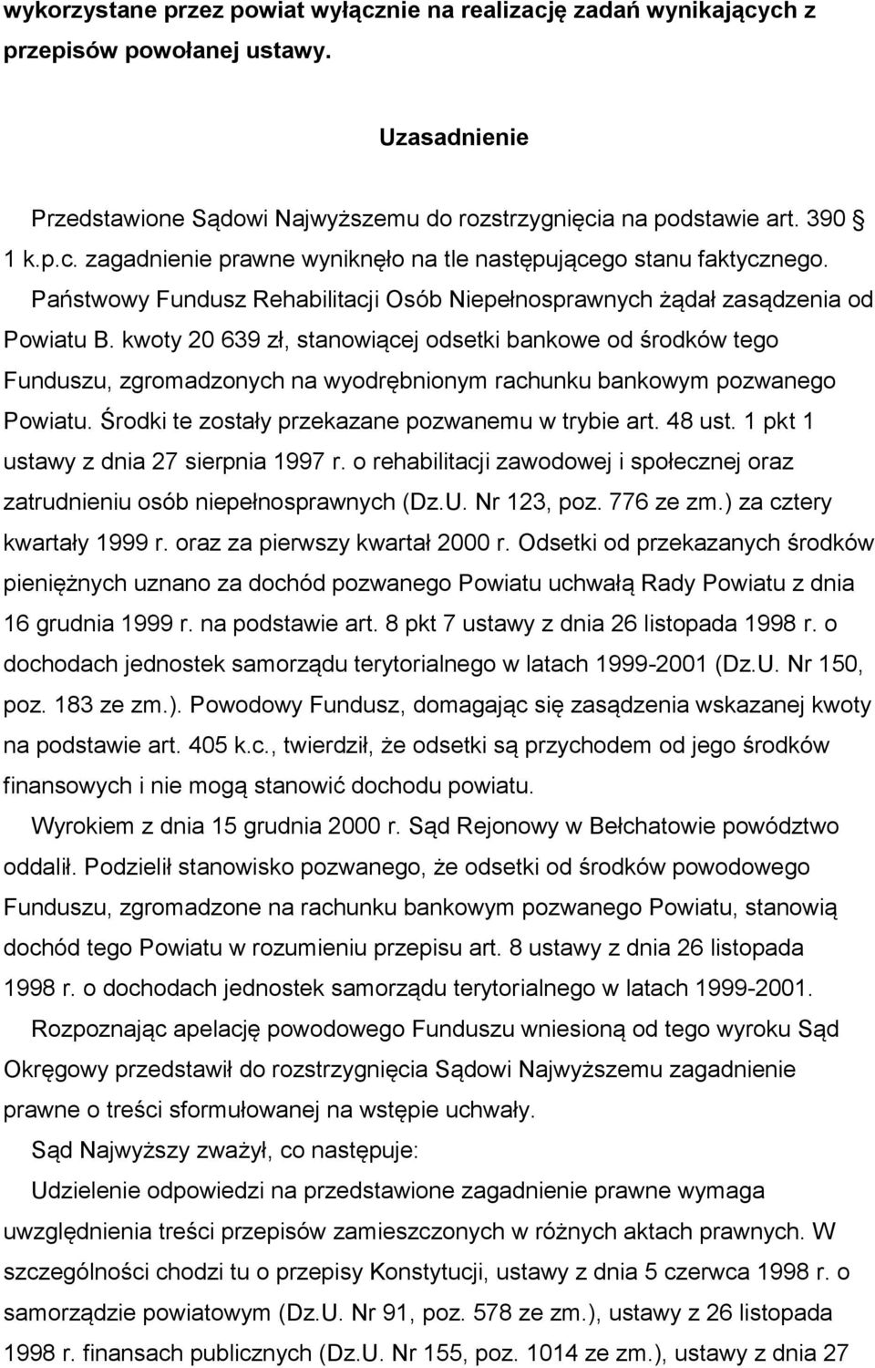 kwoty 20 639 zł, stanowiącej odsetki bankowe od środków tego Funduszu, zgromadzonych na wyodrębnionym rachunku bankowym pozwanego Powiatu. Środki te zostały przekazane pozwanemu w trybie art. 48 ust.