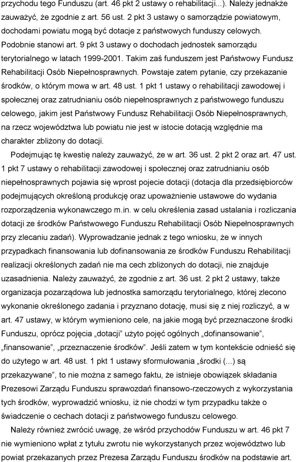 9 pkt 3 ustawy o dochodach jednostek samorządu terytorialnego w latach 1999-2001. Takim zaś funduszem jest Państwowy Fundusz Rehabilitacji Osób Niepełnosprawnych.