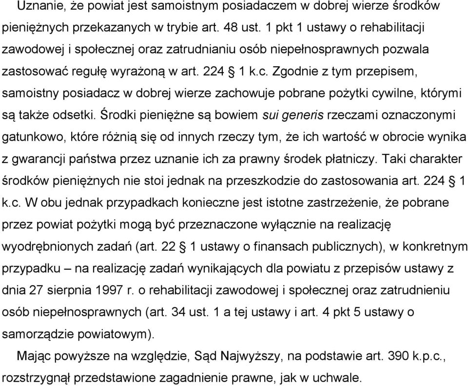 Środki pieniężne są bowiem sui generis rzeczami oznaczonymi gatunkowo, które różnią się od innych rzeczy tym, że ich wartość w obrocie wynika z gwarancji państwa przez uznanie ich za prawny środek