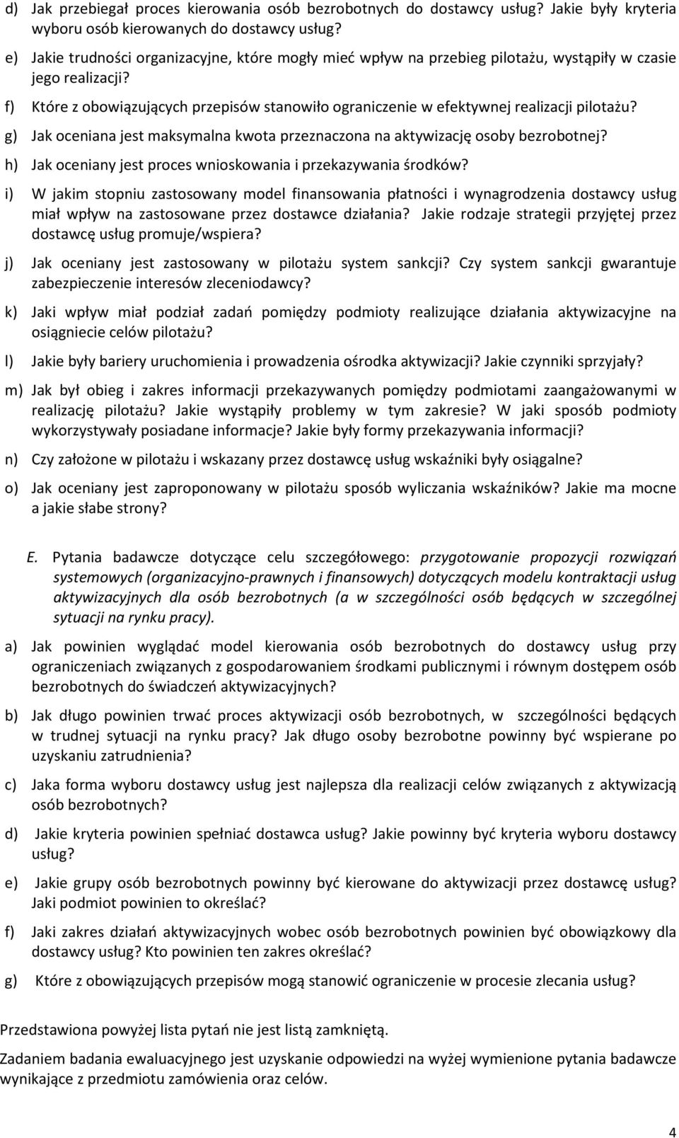 f) Które z obowiązujących przepisów stanowiło ograniczenie w efektywnej realizacji pilotażu? g) Jak oceniana jest maksymalna kwota przeznaczona na aktywizację osoby bezrobotnej?