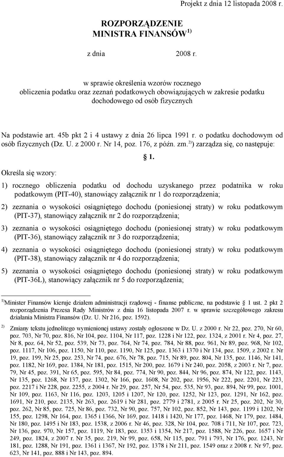 45b pkt 2 i 4 ustawy z dnia 26 lipca 1991 r. o podatku dochodowym od osób fizycznych (Dz. U. z 2000 r. Nr 14 poz. 176 z późn. zm. 2) ) zarządza się co następuje: 1.