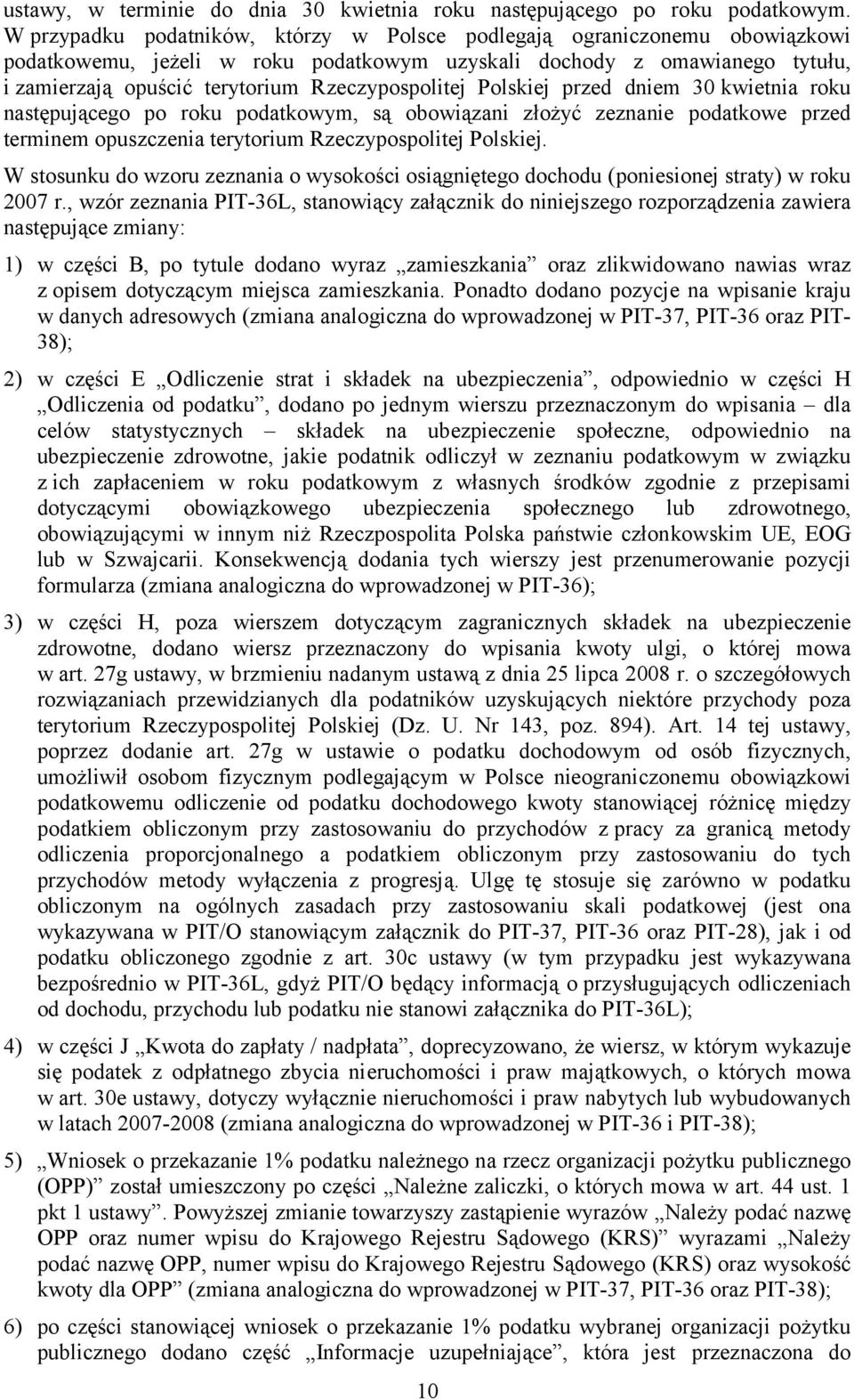 Polskiej przed dniem 30 kwietnia roku następującego po roku podatkowym są obowiązani ożyć zeznanie podatkowe przed terminem opuszczenia terytorium Rzeczypospolitej Polskiej.