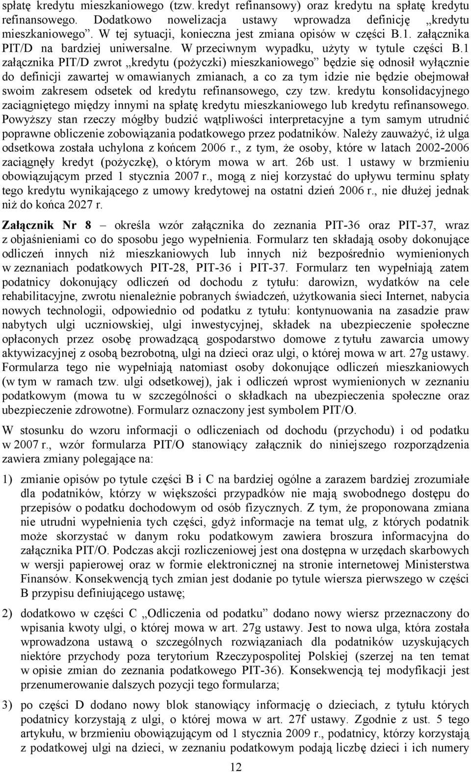 1 załącznika PIT/D zwrot kredytu (pożyczki) mieszkaniowego będzie się odnosił wyłącznie do definicji zawartej w omawianych zmianach a co za tym idzie nie będzie obejmował swoim zakresem odsetek od