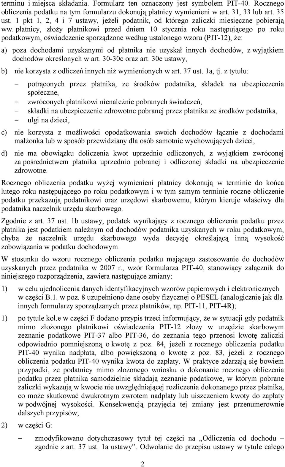 płatnicy oży płatnikowi przed dniem 10 stycznia roku następującego po roku podatkowym oświadczenie sporządzone według ustalonego wzoru (PIT-12) że: a) poza dochodami uzyskanymi od płatnika nie