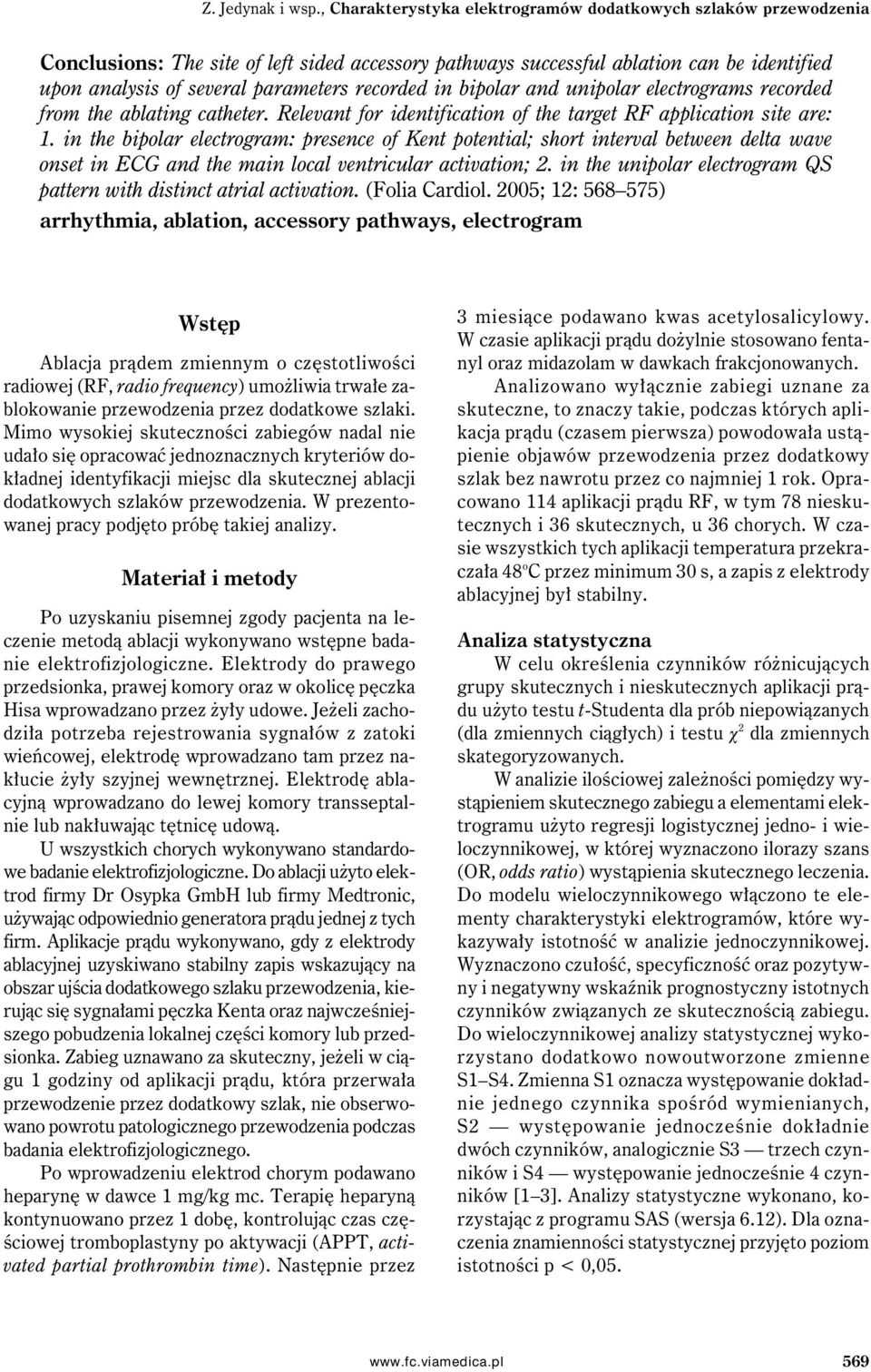 recorded in bipolar and unipolar electrograms recorded from the ablating catheter. Relevant for identification of the target RF application site are: 1.