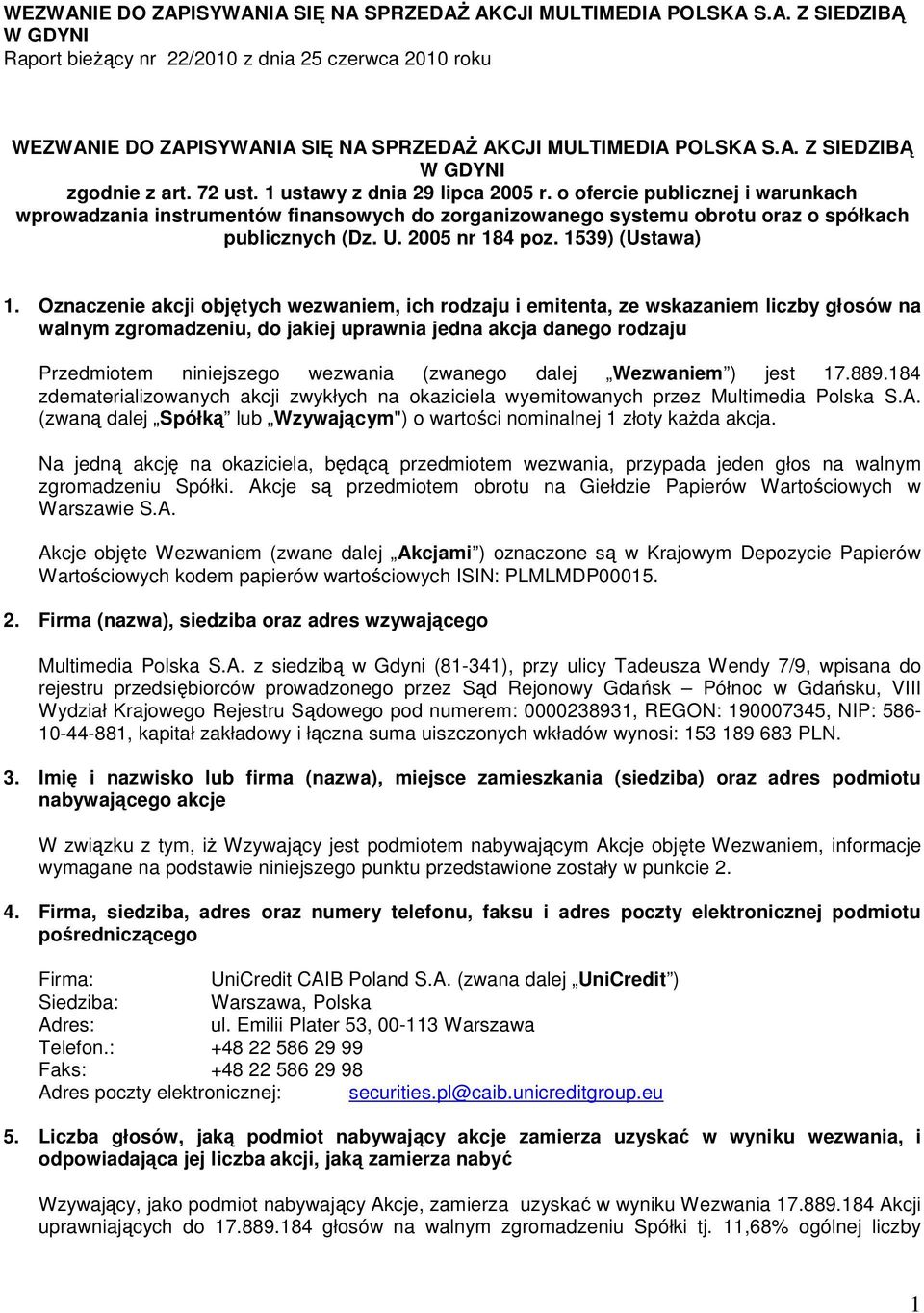 o ofercie publicznej i warunkach wprowadzania instrumentów finansowych do zorganizowanego systemu obrotu oraz o spółkach publicznych (Dz. U. 2005 nr 184 poz. 1539) (Ustawa) 1.