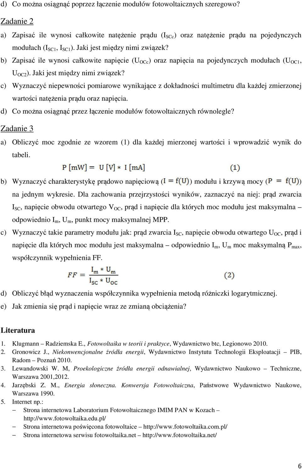 b) Zapisać ile wynosi całkowite napięcie (U OCc ) oraz napięcia na pojedynczych modułach (U OC1, U OC2 ). Jaki jest między nimi związek?