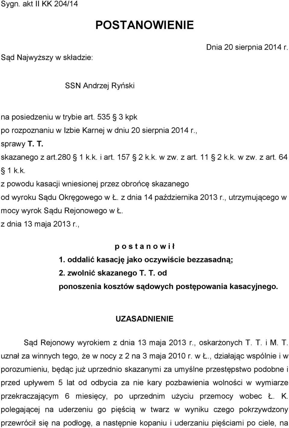 z dnia 14 października 2013 r., utrzymującego w mocy wyrok Sądu Rejonowego w Ł. z dnia 13 maja 2013 r., p o s t a n o w i ł 1. oddalić kasację jako oczywiście bezzasadną; 2. zwolnić skazanego T.